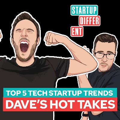 Top 5 Startup Trends - Dave's Hot Takes Top 5 Startup Trends - Dave's Hot Takes