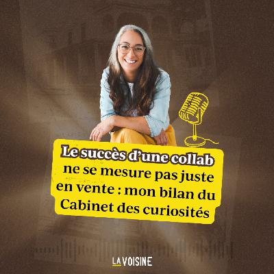 Ép. 37 // Le succès d’une collaboration ne se mesure pas juste en vente : mon bilan du Cabinet des curiosités Ép. 37 // Le succès d’une collaboration ne se mesure pas juste en vente : mon bilan du Cabinet des curiosités