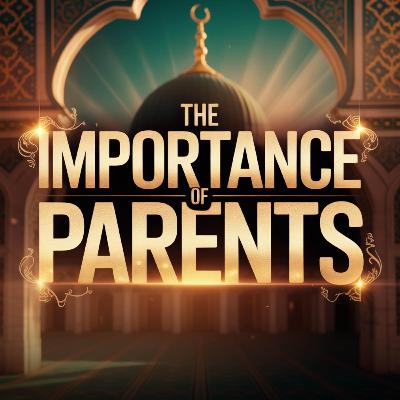 The Importance of Parents | Mufti Menk The Importance of Parents | Mufti Menk