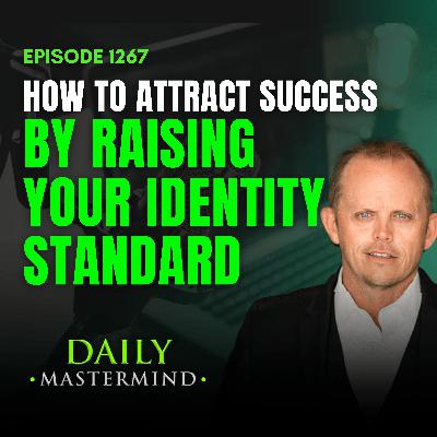 How to Attract Success by Raising Your Identity Standard How to Attract Success by Raising Your Identity Standard
