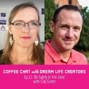 Ep.15: How to Be Safely In The Zone with Clay Green