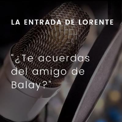 ¿Te acuerdas del amigo de Balay?: La entrada de Lorente