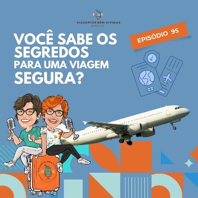 Ep 95. Segredos para uma Viagem Segura Ep 95. Segredos para uma Viagem Segura