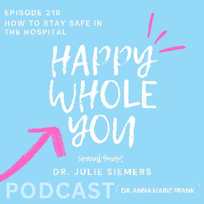 219. How to Stay Safe in the Hospital with Dr. Julie Siemers 219. How to Stay Safe in the Hospital with Dr. Julie Siemers