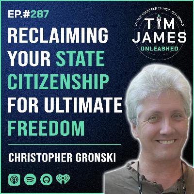 287 - Christopher Gronski, Reclaiming Your State Citizenship For Ultimate Freedom