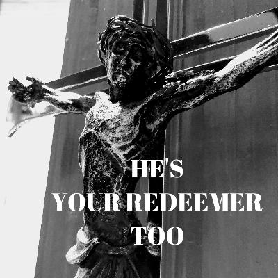 Sermon: He's Your Redeemer, Too (Luke 6:36-42)