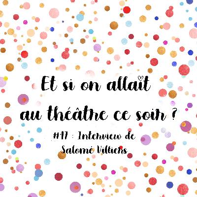 Episode 47 : Interview de Salomé Villiers, ou comment mêler amour du théâtre et passion pour l'histoire !
