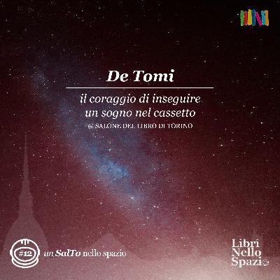 De Tomi: il coraggio di inseguire un sogno nel cassetto (#12 @ Salone del Libro di Torino)