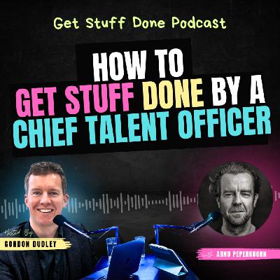 How to Get Stuff Done by a Chief Talent Officer (Ep. 46)