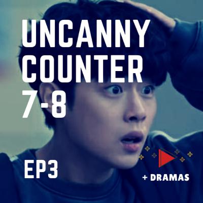 EPISÓDIO 3 - The Uncanny Counter - EP 7 E 8