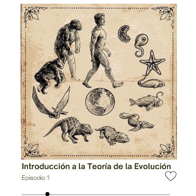 Episodio 1: Introducción a la Teoría de la Evolución