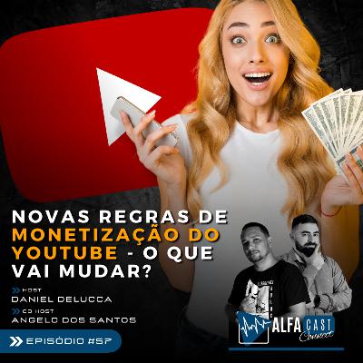 ALFACAST #57 - NOVAS REGRAS DE MONETIZAÇÃO DO YOUTUBE - O QUE VAI MUDAR?