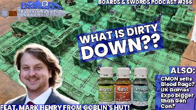 Dirtying Down our Miniatures with Mark Henry from Goblin's Hut - Boards & Swords #266
