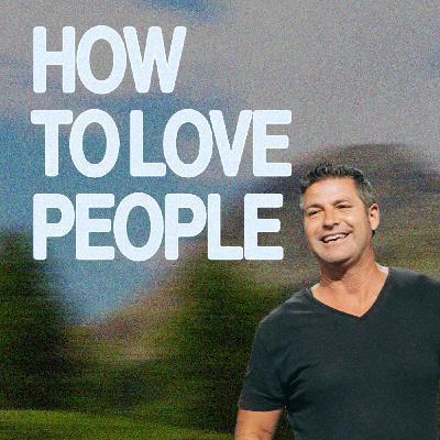 How to Love People | Scott Baugh