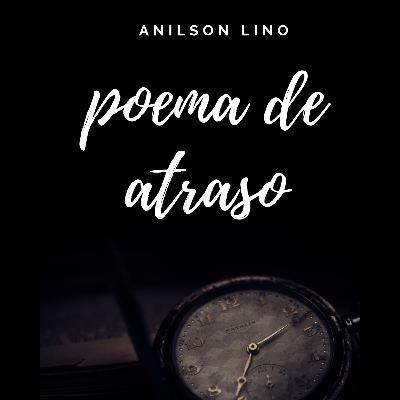 Poema de atraso- Anilson Lino Poema de atraso- Anilson Lino
