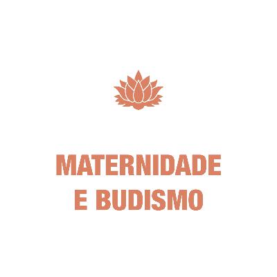 25 - Maternando como um buda