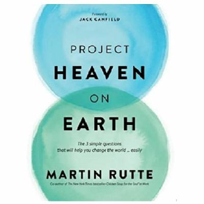 Podcast 801: Project Heaven on Earth with Martin Rutte Podcast 801: Project Heaven on Earth with Martin Rutte