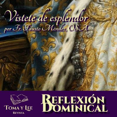 Vístete de esplendor, por Fr. Fausto Méndez, OSA