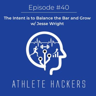 The Intent is to Balance the Bar and Grow w/ Jesse Wright: Episode #40 The Intent is to Balance the Bar and Grow w/ Jesse Wright: Episode #40