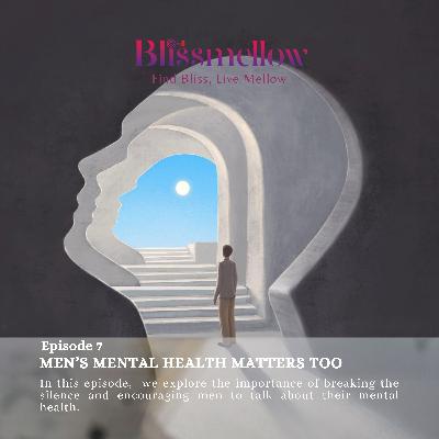 Episode 7: Men Mental Health Matters Too Episode 7: Men Mental Health Matters Too