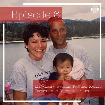 Episode 6: Lia O'Leary: Weaving Together Identity, Passions, and Career Aspirations Episode 6: Lia O'Leary: Weaving Together Identity, Passions, and Career Aspirations