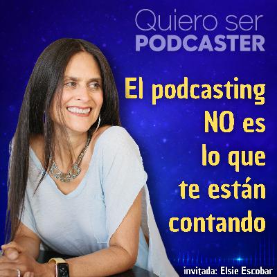El podcasting NO es lo que te están contando, con Elsie Escobar