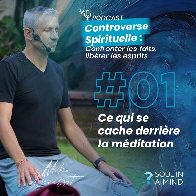 01. Ce qui se cache derrière la méditation 01. Ce qui se cache derrière la méditation