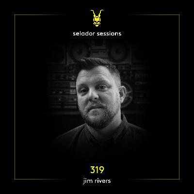 Selador Sessions 319 | Jim Rivers