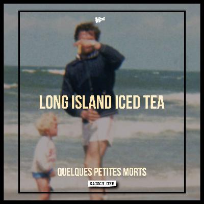 Long Island Iced Tea | Quelques Petites Morts (S1E05)