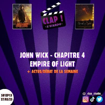 CLAP ! L'Hebdo (S01EP13) - John Wick : Chapitre 4 & Empire of Light (encore) (+ Actus/Débat de la semaine)