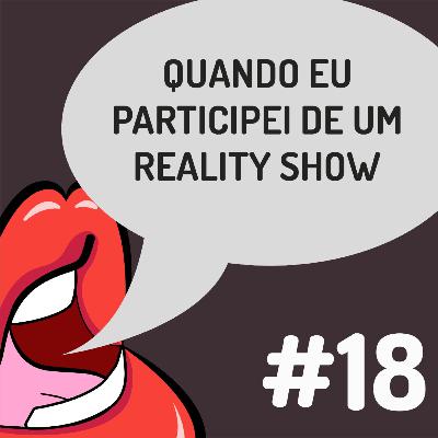 Fanficalizando #18 - Quando eu participei de um Reality Show Fanficalizando #18 - Quando eu participei de um Reality Show