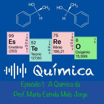 Ep.1-A Química da Prof. Maria Estrela Melo Jorge