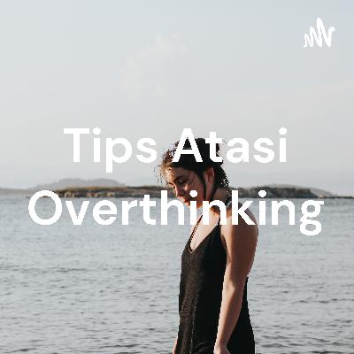 Hindari kebiasaan overthinking