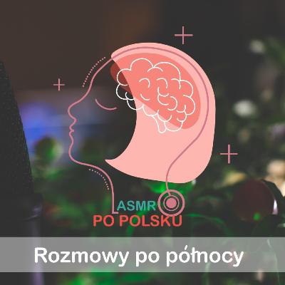 ASMR PO POLSKU / Rozmowy po północy