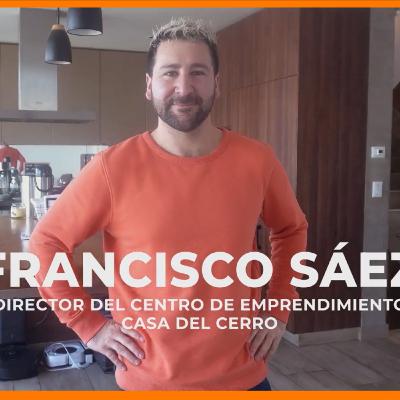 Conectando Emprendedores en Casa del Cerro: Francisco Sáez, director del Centro de Emprendimiento Casa del Cerro
