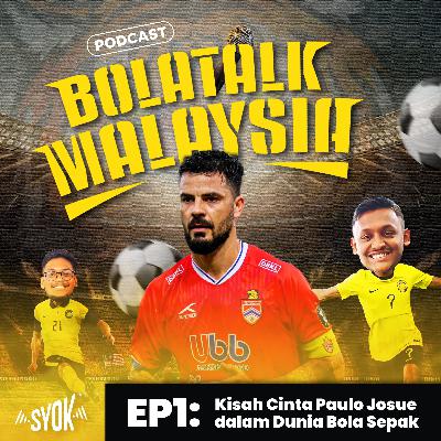 Kisah Cinta Paulo Josue dalam Dunia Bola Sepak | BolaTalk Malaysia S1EP01