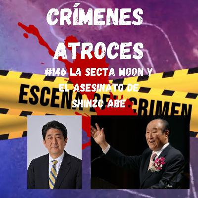 #146 La Secta Moon y El Asesinato de Shinzo Abe