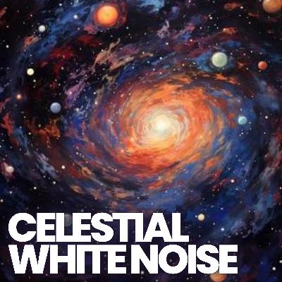 🌌 CELESTIAL WHITE NOISE | Sleep Better, Reduce Stress, Calm Your Mind, Improve Focus | 10 Hour Sound
