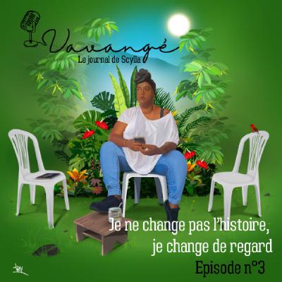 Episode 3 : Je ne change pas l’histoire, je change de regard Episode 3 : Je ne change pas l’histoire, je change de regard