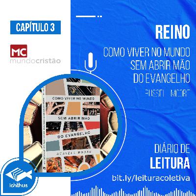 Cap. 3: Reino - Como viver no mundo sem abrir mão do evangelho (Russell Moore) - Diário de Leitura