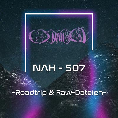 NAH. - 507 - Roadtrip & Raw-Dateien