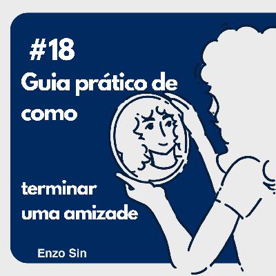 guia prático de como terminar uma amizade
