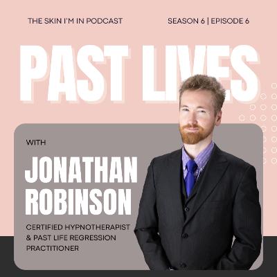 S6 | Ep. 6 Past Lives Explained: What Trauma, Healing & Hypnosis Really Reveal w/ Jonathan Robinson, Hypnotherapist & Past Life Regression Practitioner