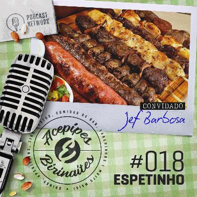 Acepipes e Birinaites #018 - Espetinho, com Jef Barbosa Acepipes e Birinaites #018 - Espetinho, com Jef Barbosa