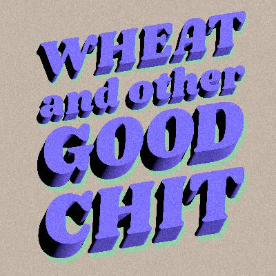 S.6 E.8 - Wheat and Other Good Chit S.6 E.8 - Wheat and Other Good Chit