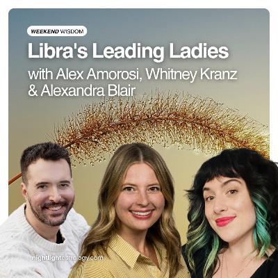 Weekend Wisdom: Libra's Leading Ladies