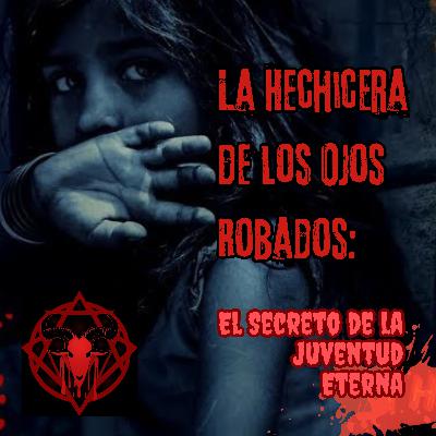 La Hechicera de los Ojos Robados: El Secreto de la Juventud Eterna