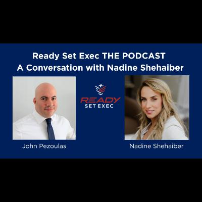 Ready Set Exec THE PODCAST - Conversation with Nadine Shehaiber Ready Set Exec THE PODCAST - Conversation with Nadine Shehaiber