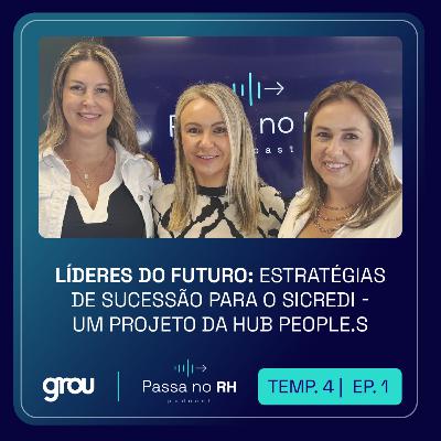 [PODCAST | EP. 1 | 4ª TEMP] Líderes do Futuro: Estratégias de sucessão para o Sicredi - Um projeto da Hub People.S