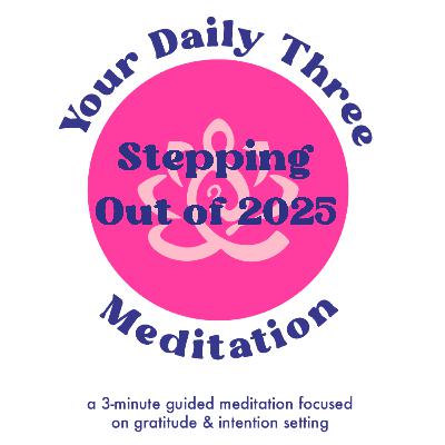 Your Daily Three Meditation - Stepping Out of 2025